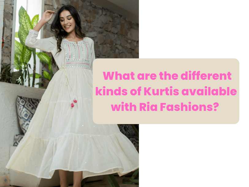 What are the different kinds of Kurtis available with Ria Fashions? - Ria Fashions